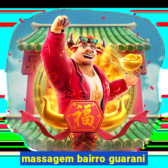 massagem bairro guarani